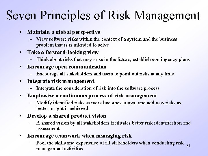 Seven Principles of Risk Management • Maintain a global perspective – View software risks