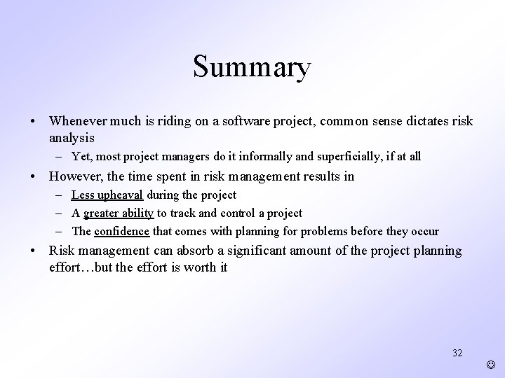 Summary • Whenever much is riding on a software project, common sense dictates risk