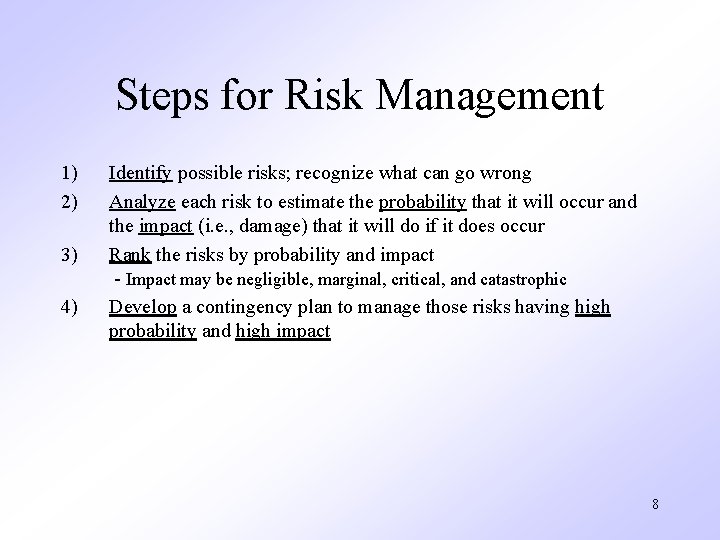 Steps for Risk Management 1) 2) 3) 4) Identify possible risks; recognize what can