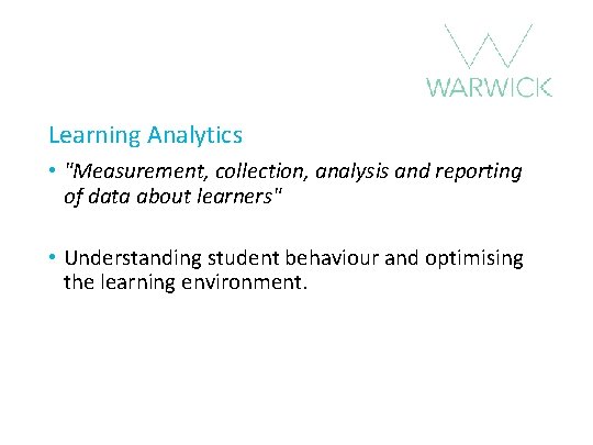 Learning Analytics • "Measurement, collection, analysis and reporting of data about learners" • Understanding