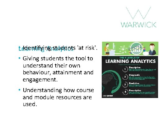  • Identifying students 'at risk'. Learning Analytics • Giving students the tool to