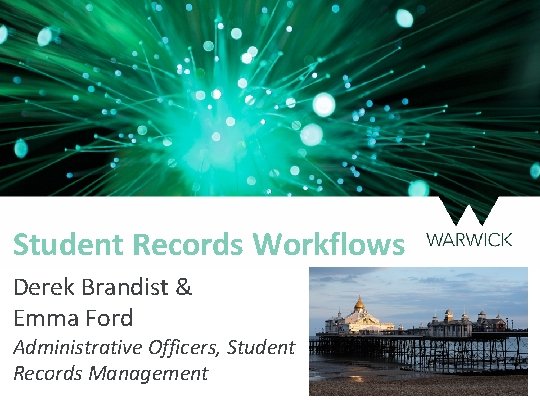 Student Records Workflows Derek Brandist & Emma Ford Administrative Officers, Student Records Management 