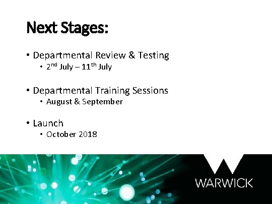 Next Stages: • Departmental Review & Testing • 2 nd July – 11 th