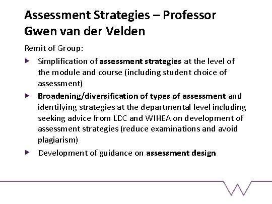 Assessment Strategies – Professor Gwen van der Velden Remit of Group: Simplification of assessment