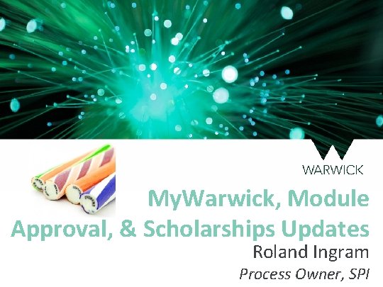 My. Warwick, Module Approval, & Scholarships Updates Roland Ingram Process Owner, SPI 