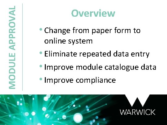 MODULE APPROVAL Overview • Change from paper form to online system • Eliminate repeated