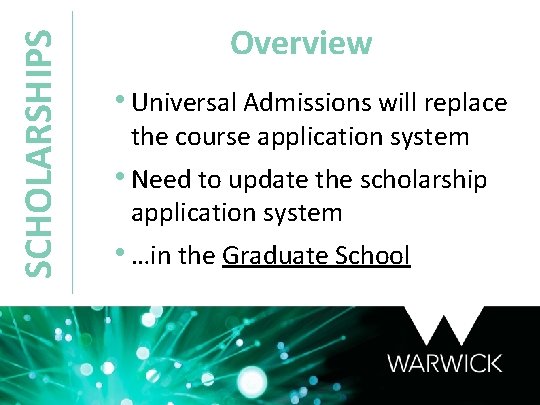 SCHOLARSHIPS Overview • Universal Admissions will replace the course application system • Need to