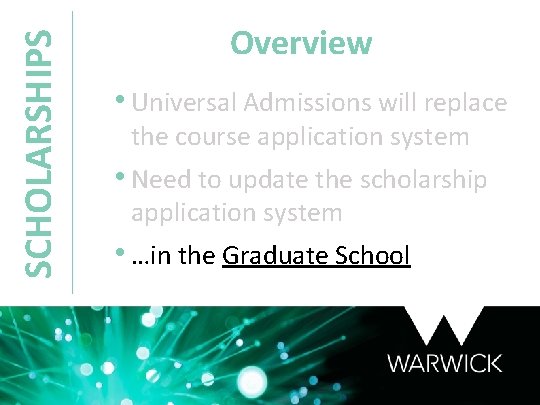 SCHOLARSHIPS Overview • Universal Admissions will replace the course application system • Need to