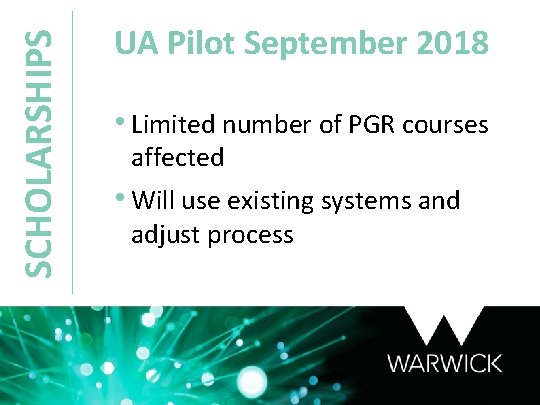 SCHOLARSHIPS UA Pilot September 2018 • Limited number of PGR courses affected • Will