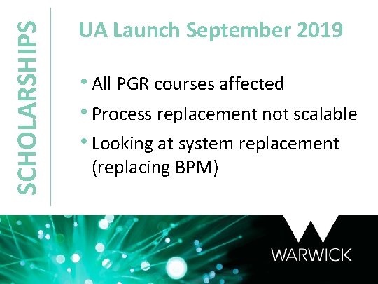 SCHOLARSHIPS UA Launch September 2019 • All PGR courses affected • Process replacement not