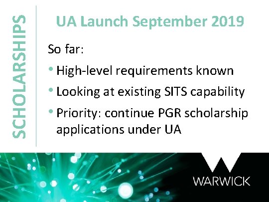 SCHOLARSHIPS UA Launch September 2019 So far: • High-level requirements known • Looking at