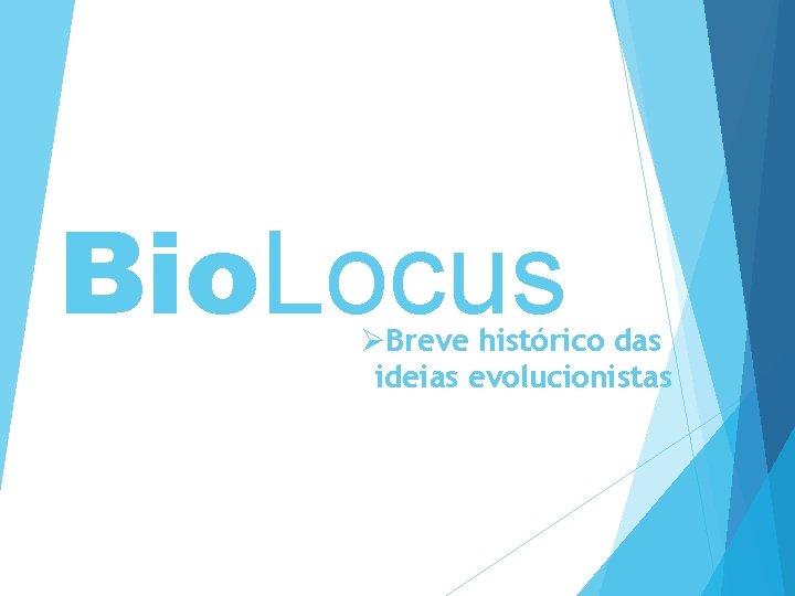 Bio. Locus ØBreve histórico das ideias evolucionistas 