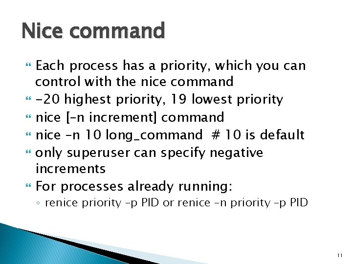 Nice command Each process has a priority, which you can control with the nice