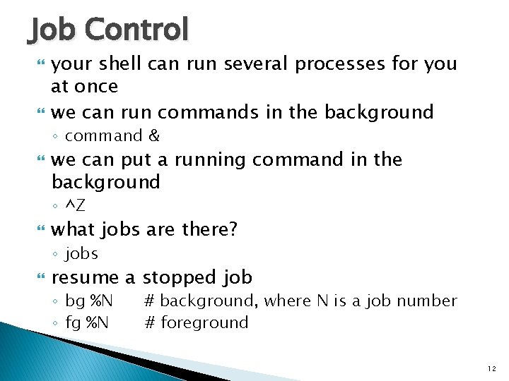Job Control your shell can run several processes for you at once we can