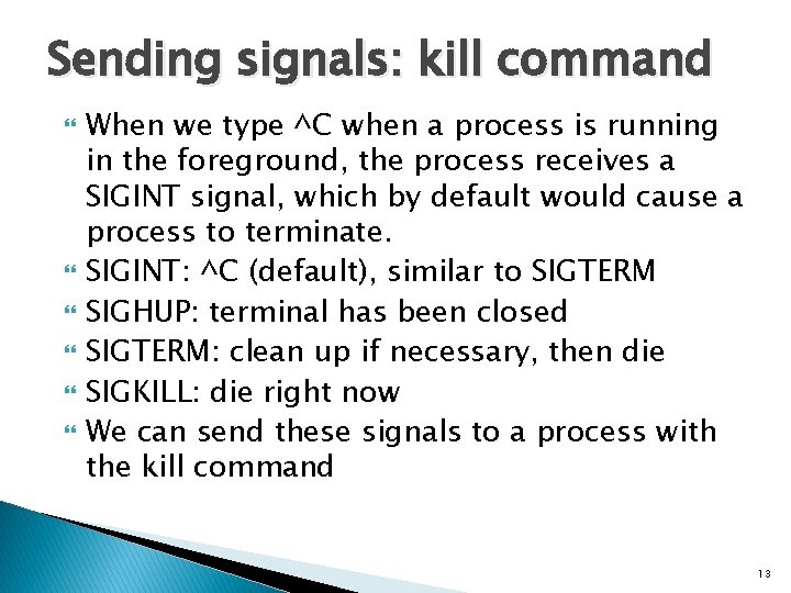 Sending signals: kill command When we type ^C when a process is running in