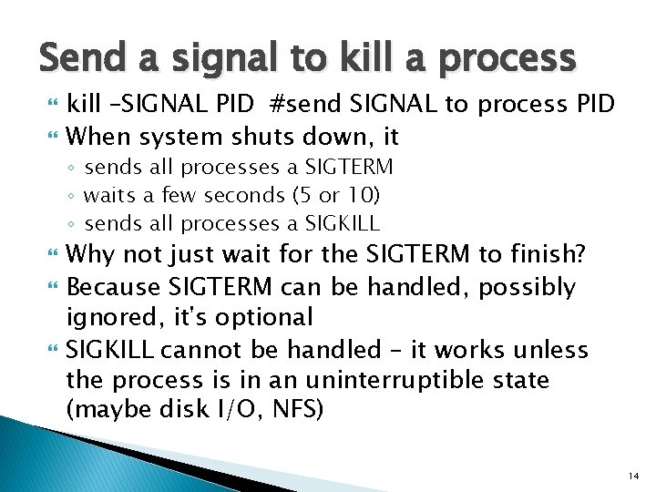 Send a signal to kill a process kill –SIGNAL PID #send SIGNAL to process