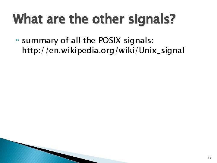 What are the other signals? summary of all the POSIX signals: http: //en. wikipedia.