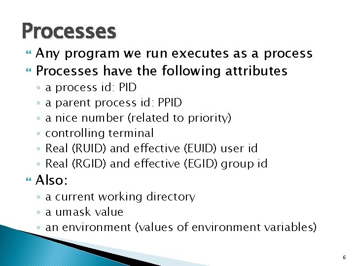 Processes Any program we run executes as a process Processes have the following attributes