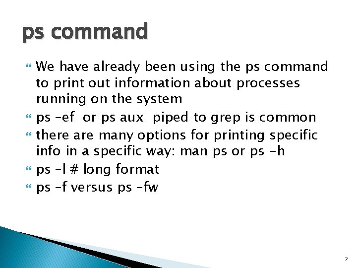 ps command We have already been using the ps command to print out information
