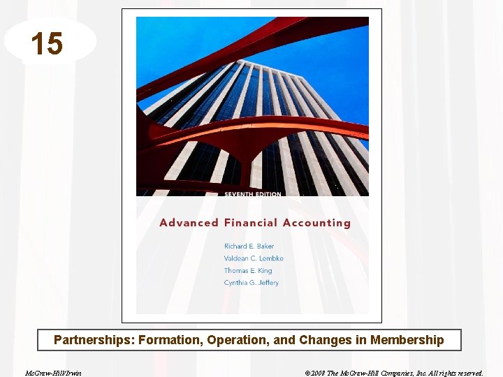 15 Partnerships: Formation, Operation, and Changes in Membership Mc. Graw-Hill/Irwin © 2008 The Mc.