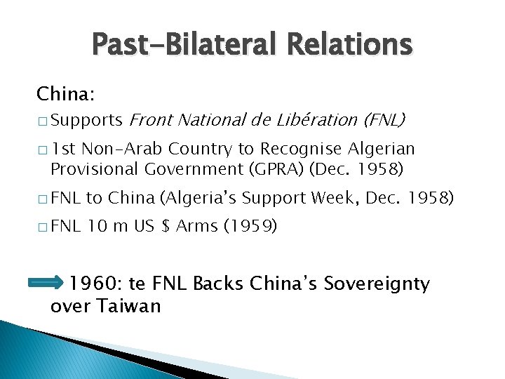 Past-Bilateral Relations China: � Supports Front National de Libération (FNL) � 1 st Non-Arab
