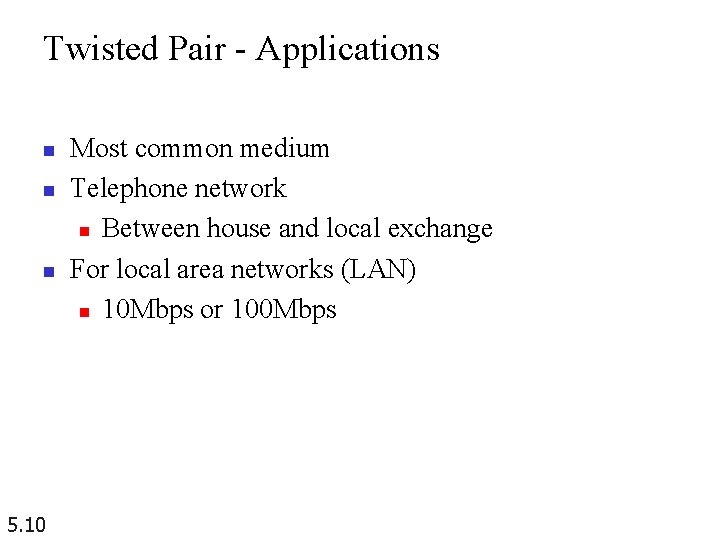 Twisted Pair - Applications n n n 5. 10 Most common medium Telephone network Twisted Pair - Applications n n n 5. 10 Most common medium Telephone network