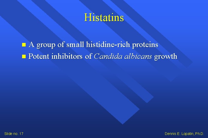 Histatins A group of small histidine-rich proteins Potent inhibitors of Candida albicans growth Slide Histatins A group of small histidine-rich proteins Potent inhibitors of Candida albicans growth Slide