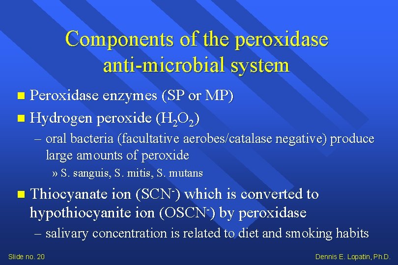 Components of the peroxidase anti-microbial system Peroxidase enzymes (SP or MP) Hydrogen peroxide (H Components of the peroxidase anti-microbial system Peroxidase enzymes (SP or MP) Hydrogen peroxide (H