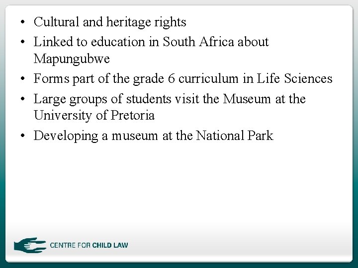  • Cultural and heritage rights • Linked to education in South Africa about