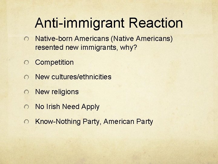 Anti-immigrant Reaction Native-born Americans (Native Americans) resented new immigrants, why? Competition New cultures/ethnicities New
