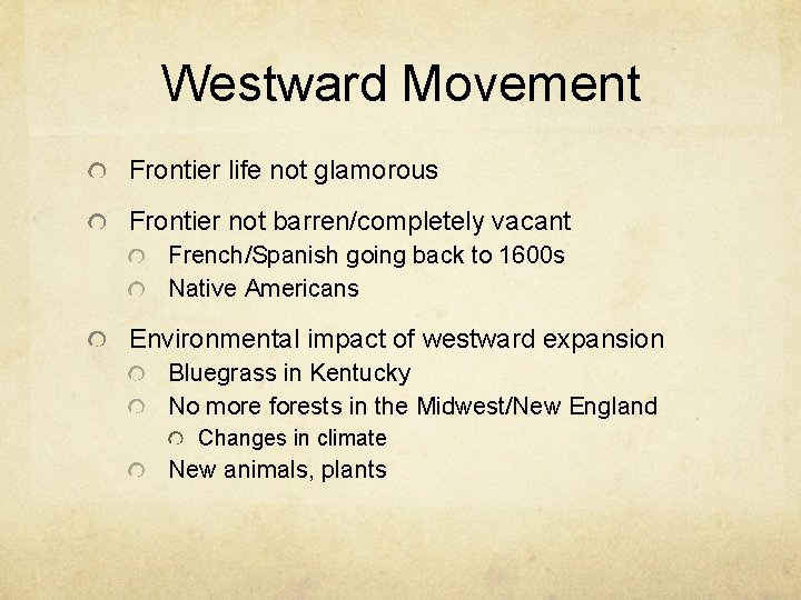 Westward Movement Frontier life not glamorous Frontier not barren/completely vacant French/Spanish going back to