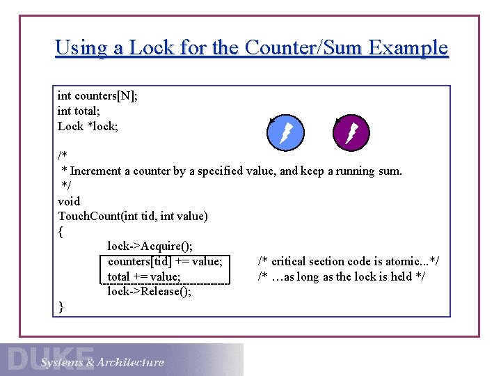 Using a Lock for the Counter/Sum Example int counters[N]; int total; Lock *lock; /*
