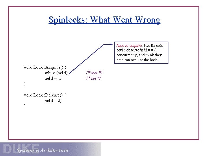 Spinlocks: What Went Wrong Race to acquire: two threads could observe held == 0