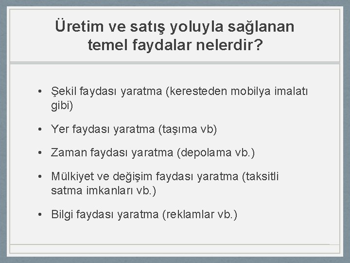 Üretim ve satış yoluyla sağlanan temel faydalar nelerdir? • Şekil faydası yaratma (keresteden mobilya