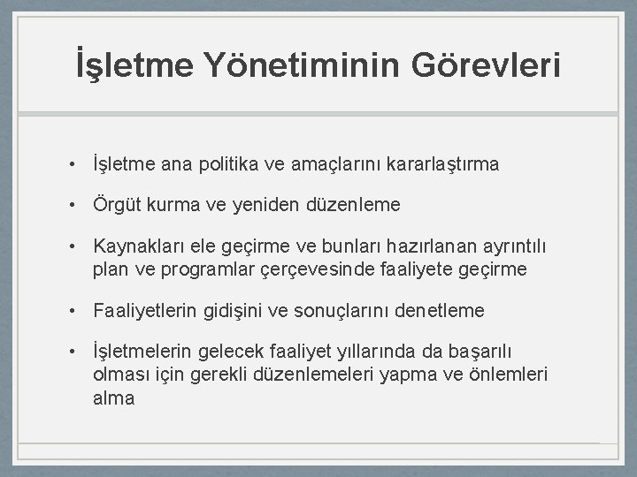 İşletme Yönetiminin Görevleri • İşletme ana politika ve amaçlarını kararlaştırma • Örgüt kurma ve