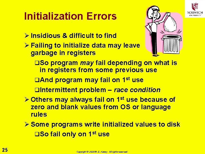 Initialization Errors Ø Insidious & difficult to find Ø Failing to initialize data may