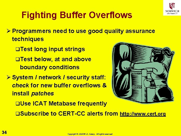 Fighting Buffer Overflows Ø Programmers need to use good quality assurance techniques q. Test