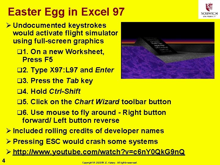 Easter Egg in Excel 97 Ø Undocumented keystrokes would activate flight simulator using full-screen
