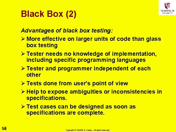 Black Box (2) Advantages of black box testing: Ø More effective on larger units