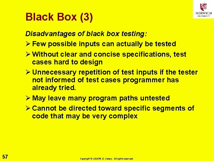 Black Box (3) Disadvantages of black box testing: Ø Few possible inputs can actually