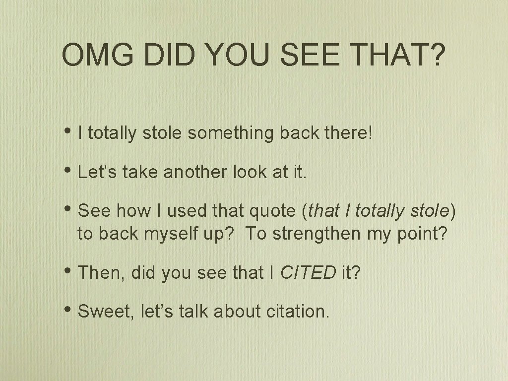 OMG DID YOU SEE THAT? • I totally stole something back there! • Let’s
