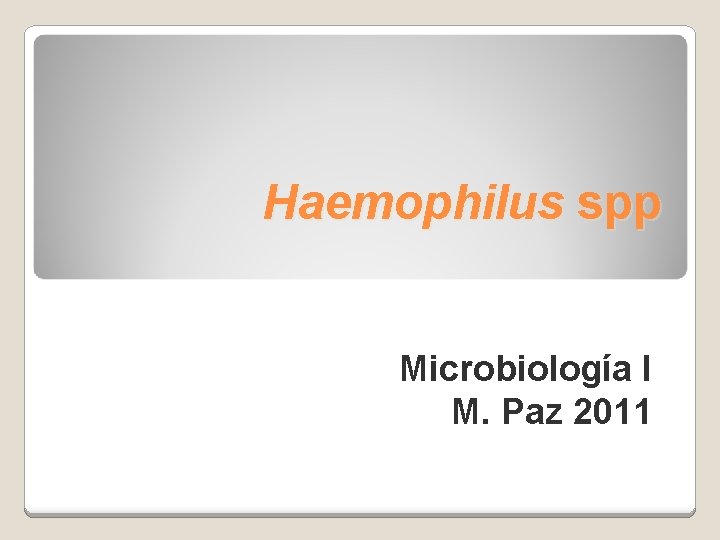Haemophilus spp Microbiología I M. Paz 2011 