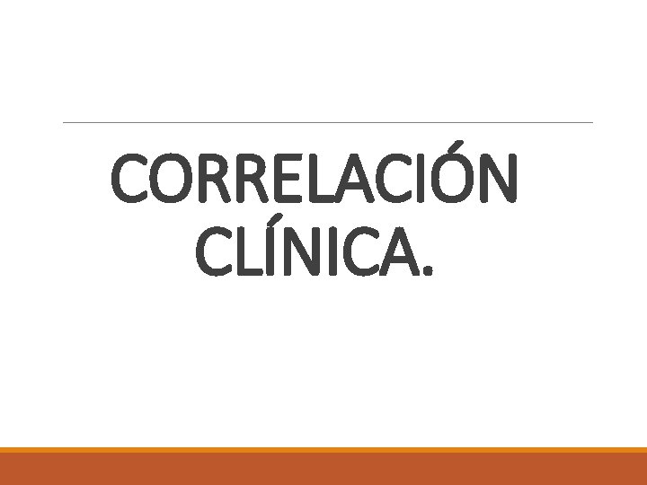 CORRELACIÓN CLÍNICA. 