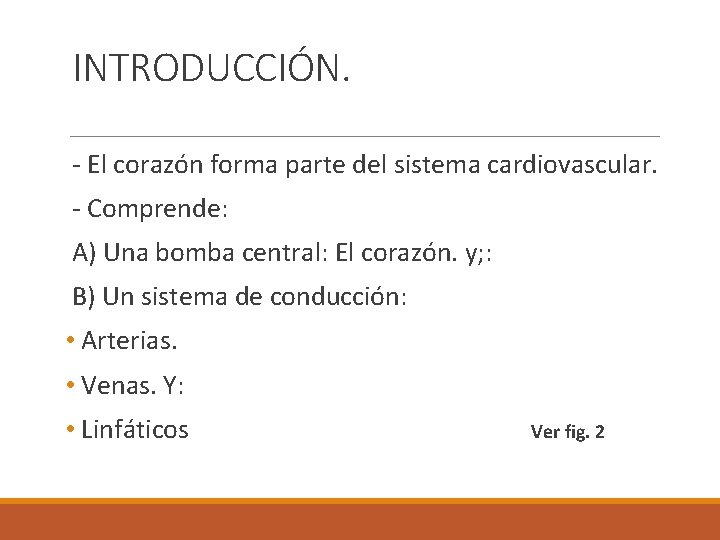 INTRODUCCIÓN. - El corazón forma parte del sistema cardiovascular. - Comprende: A) Una bomba