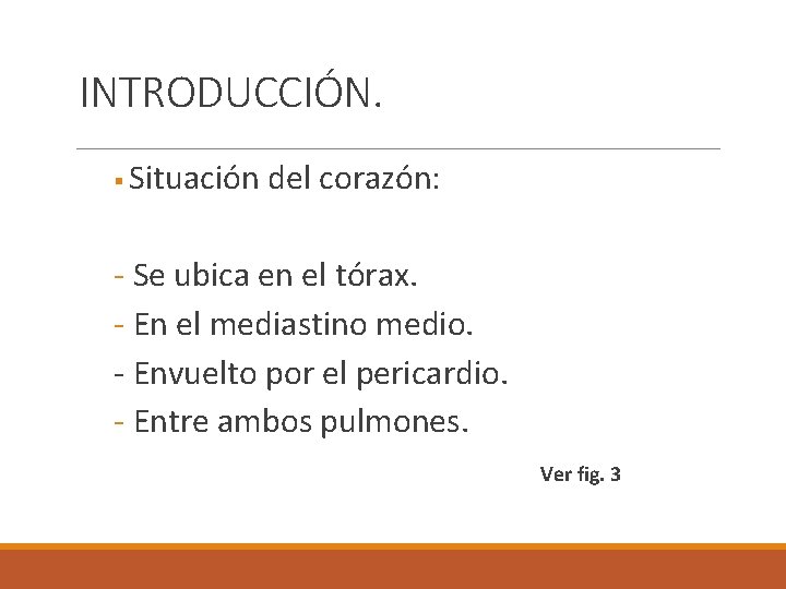 INTRODUCCIÓN. § Situación del corazón: - Se ubica en el tórax. - En el