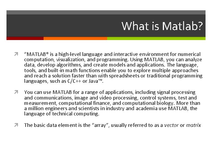 What is Matlab? “MATLAB® is a high-level language and interactive environment for numerical computation,