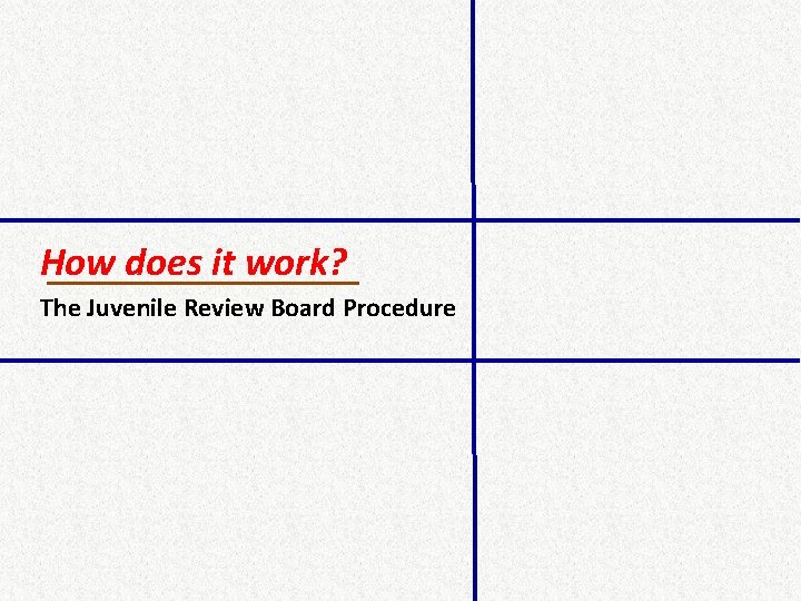 How does it work? The Juvenile Review Board Procedure 