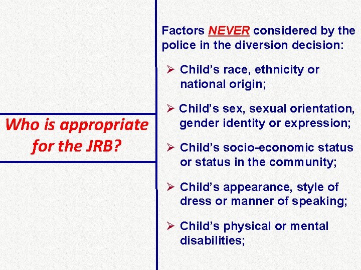 Factors NEVER considered by the police in the diversion decision: Ø Child’s race, ethnicity