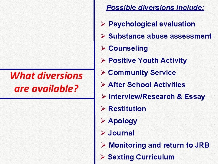 Possible diversions include: Ø Psychological evaluation Ø Substance abuse assessment Ø Counseling Ø Positive