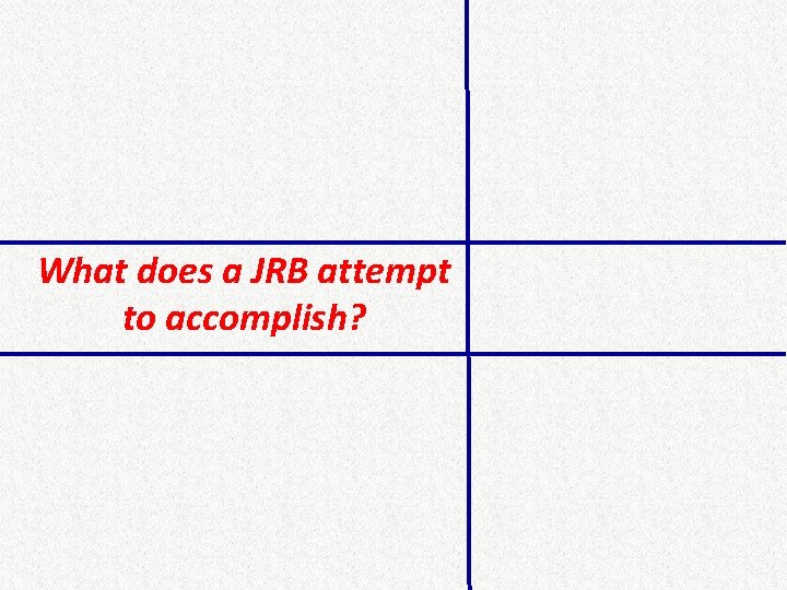 What does a JRB attempt to accomplish? 